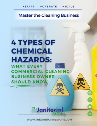 4 Types of Chemical Hazards&##x3a; What Every Commercial Cleaning Business Owner Should Know
