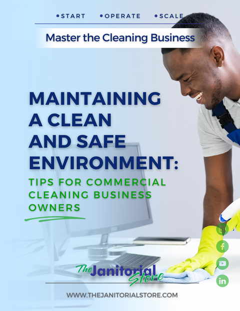 Maintaining a Clean and Safe Environment&##x3a; Tips for Commercial Cleaning Business Owners